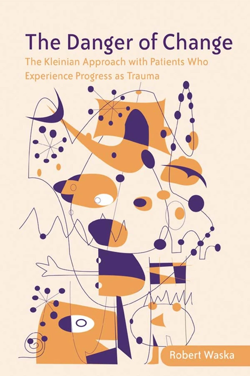 The Danger of Change: Kleinian Approach with Patients Who Experience Progress as Trauma