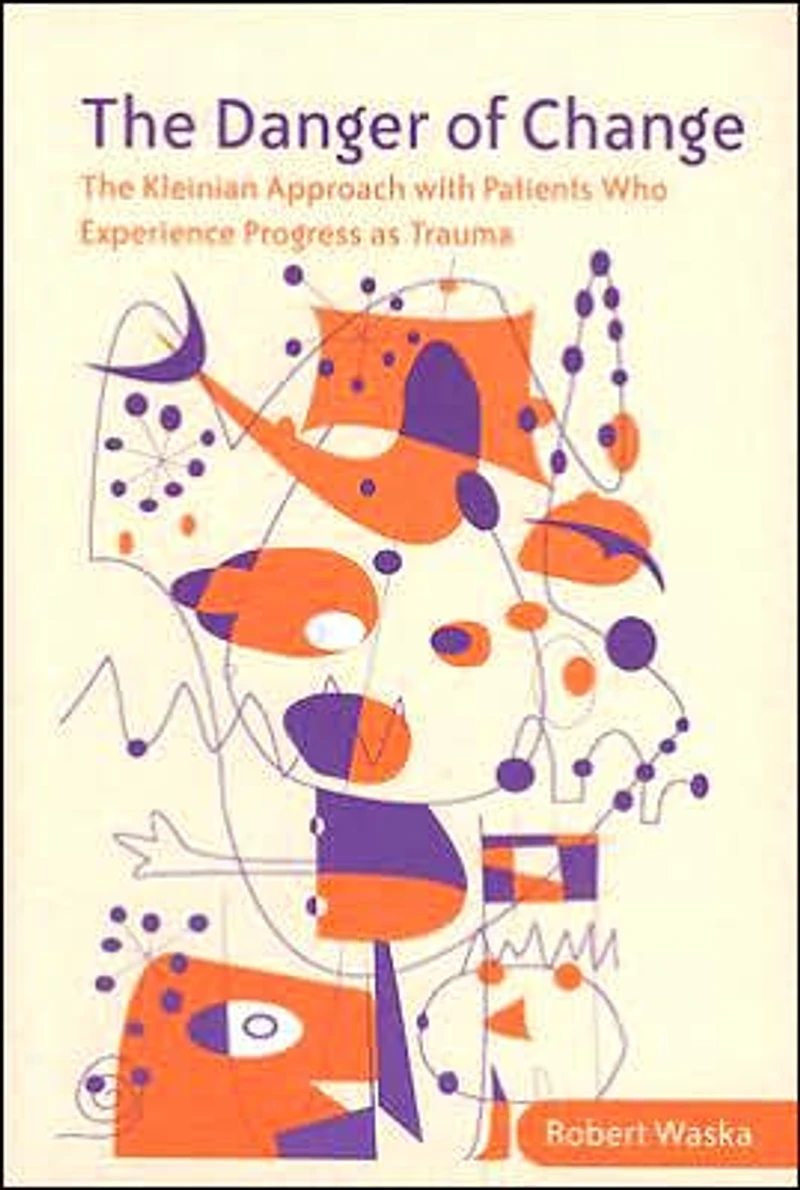 The Danger of Change: Kleinian Approach with Patients Who Experience Progress as Trauma
