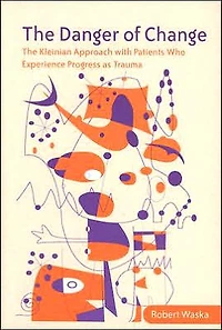 The Danger of Change: Kleinian Approach with Patients Who Experience Progress as Trauma