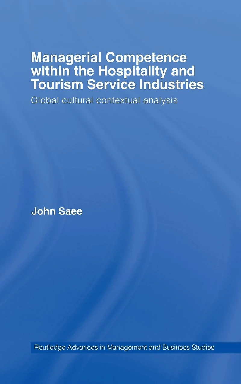 Managerial Competence within the Hospitality and Tourism Service Industries: Global Cultural Contextual Analysis