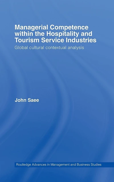 Managerial Competence within the Hospitality and Tourism Service Industries: Global Cultural Contextual Analysis