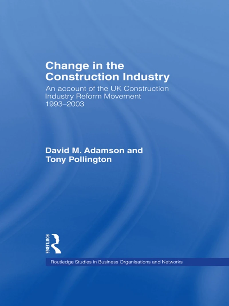 Change the Construction Industry: An Account of UK Industry Reform Movement 1993-2003