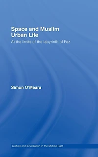 Space and Muslim Urban Life: At the Limits of Labyrinth Fez