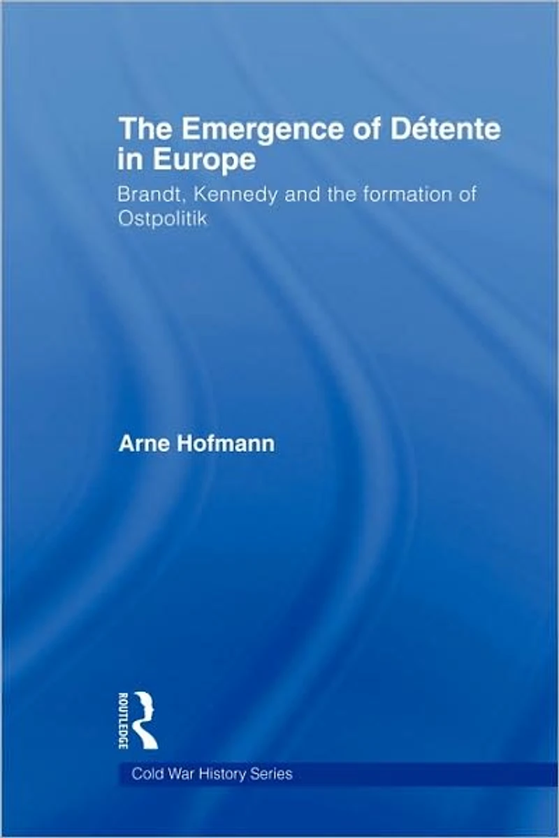 the Emergence of Détente Europe: Brandt, Kennedy and Formation Ostpolitik