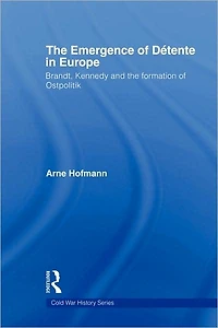 the Emergence of Détente Europe: Brandt, Kennedy and Formation Ostpolitik