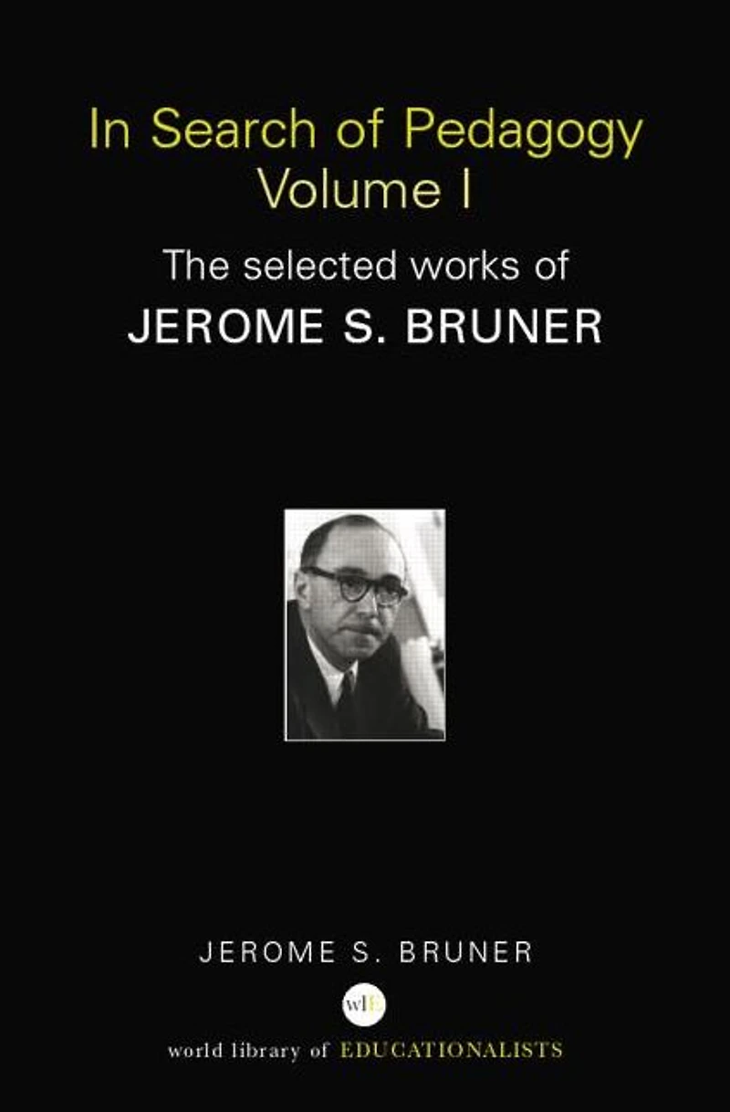 Search of Pedagogy Volume I: The Selected Works Jerome Bruner, 1957-1978