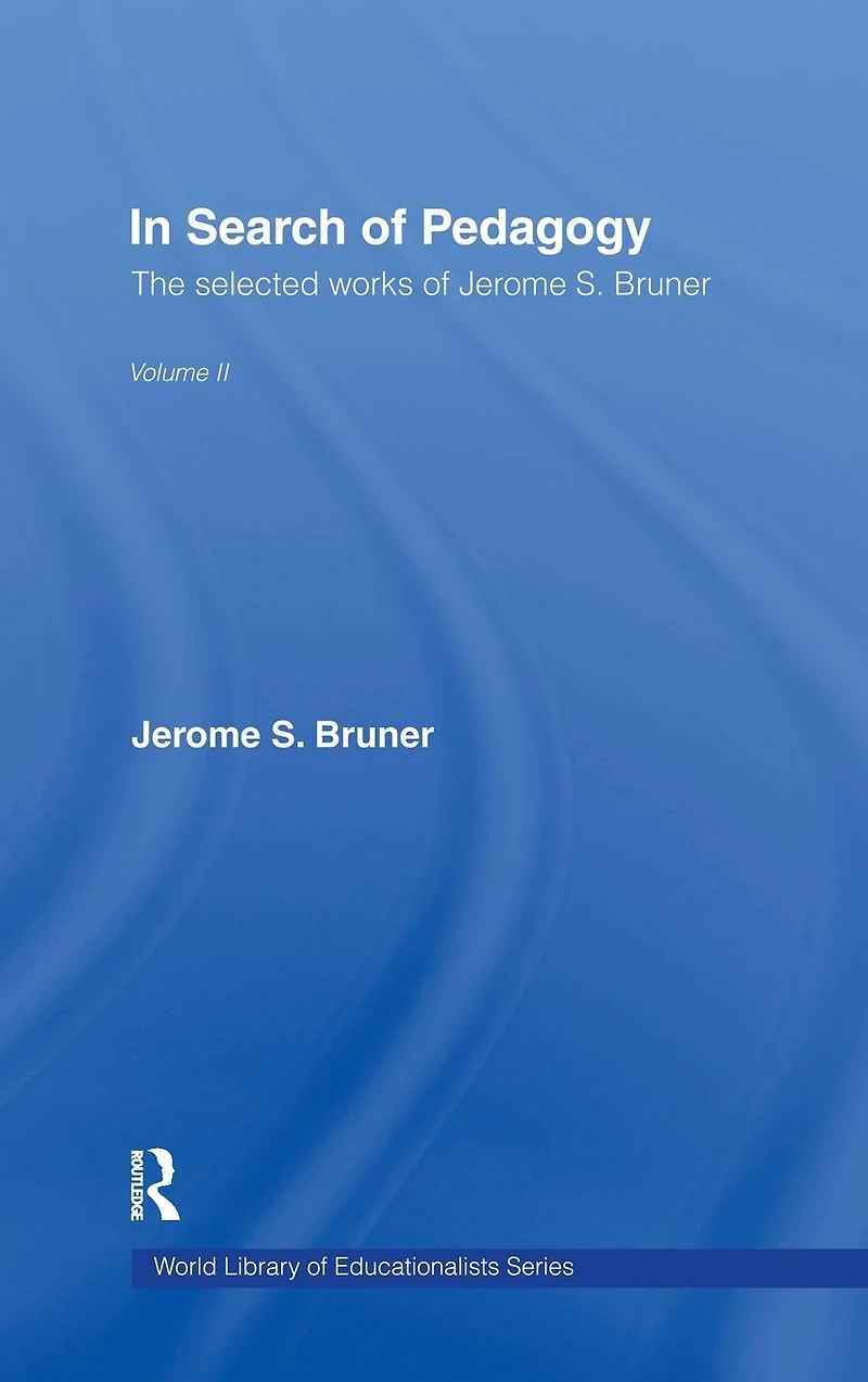 Search of Pedagogy Volume II: The Selected Works Jerome Bruner, 1979-2006