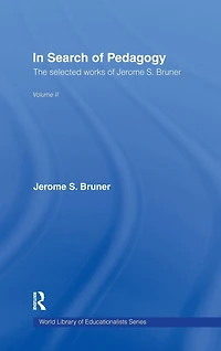 Search of Pedagogy Volume II: The Selected Works Jerome Bruner, 1979-2006
