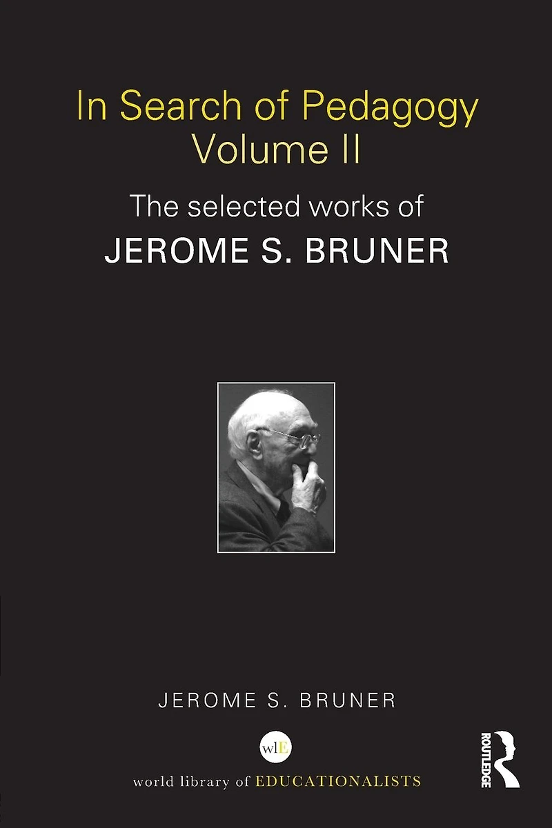 Search of Pedagogy Volume II: The Selected Works Jerome Bruner, 1979-2006