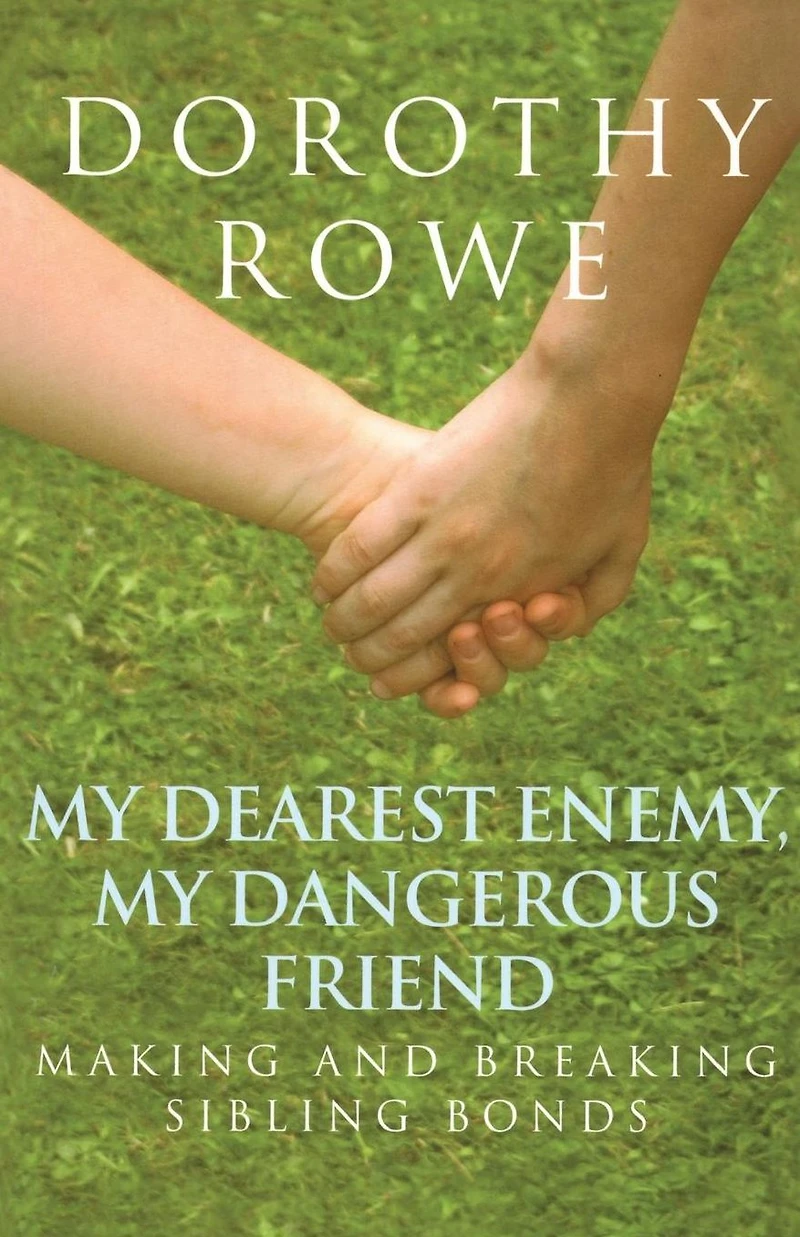 My Dearest Enemy, Dangerous Friend: Making and Breaking Sibling Bonds