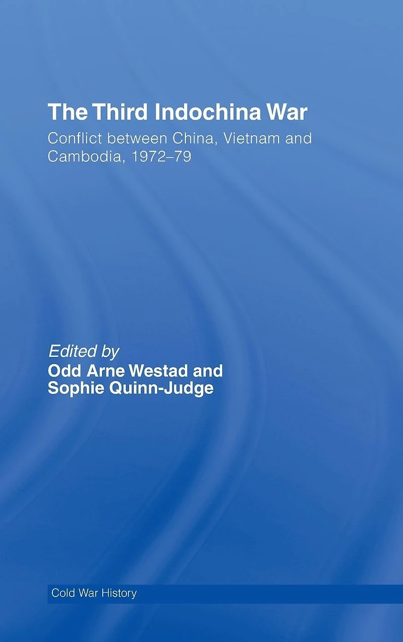 The Third Indochina War: Conflict between China, Vietnam and Cambodia, 1972-79