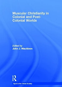 Muscular Christianity and the Colonial Post-Colonial World