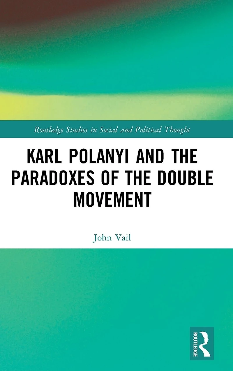 Karl Polanyi and the Paradoxes of Double Movement