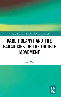 Karl Polanyi and the Paradoxes of Double Movement