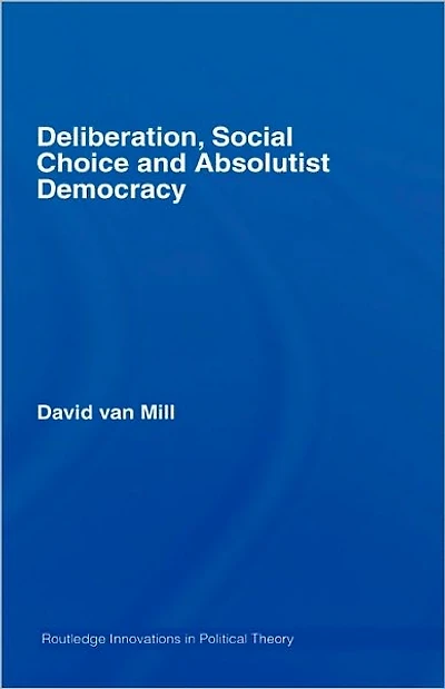 Deliberation, Social Choice and Absolutist Democracy