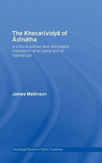 The Khecarividya of Adinatha: A Critical Edition and Annotated Translation an Early Text Hathayoga