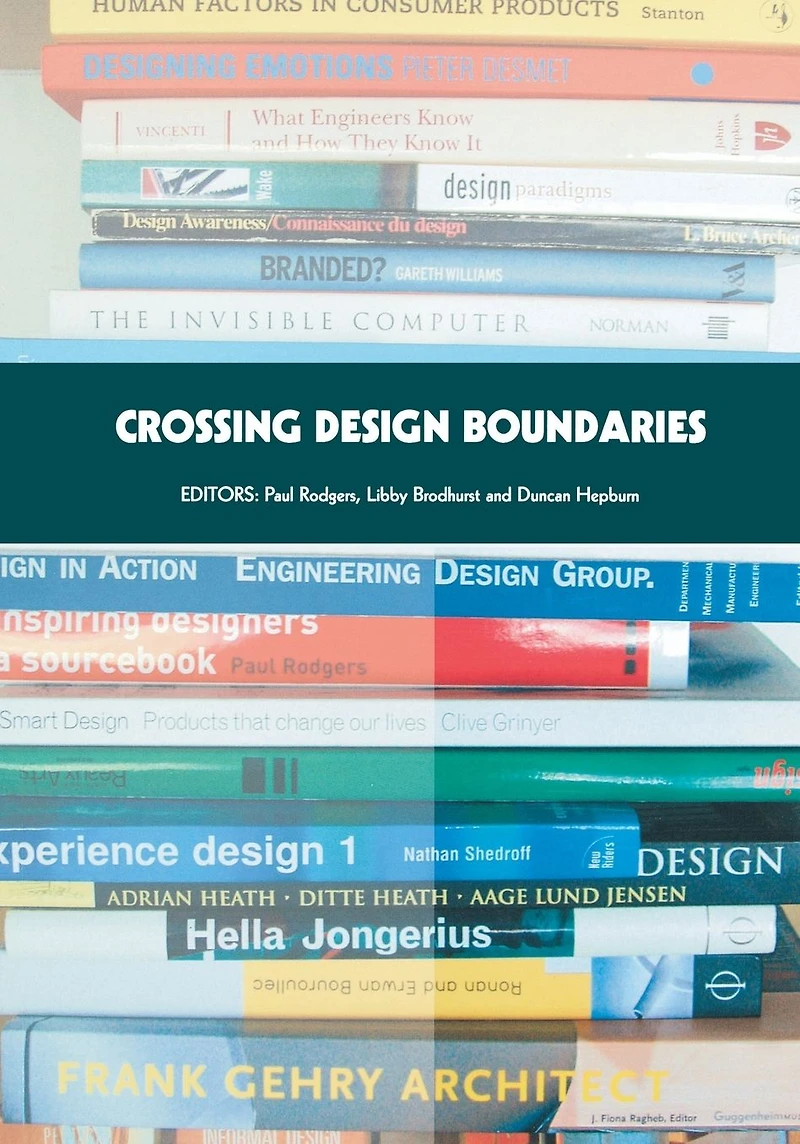 Crossing Design Boundaries: Proceedings of the 3rd Engineering & Product Education International Conference, 15-16 September 2005, Edinburgh, UK
