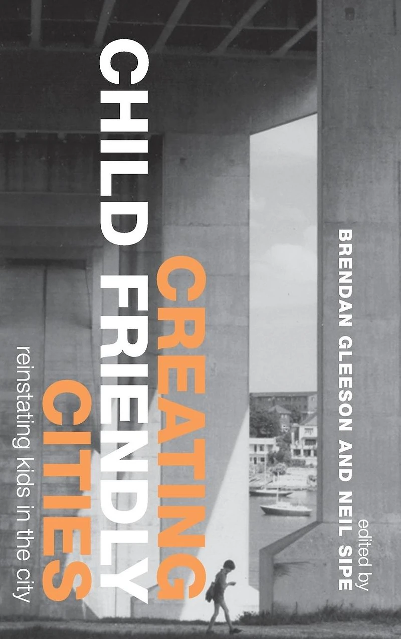 Creating Child Friendly Cities: Reinstating Kids the City