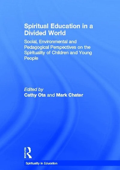Spiritual Education a Divided World: Social, Environmental and Pedagogical Perspectives on the Spirituality of Children Young People
