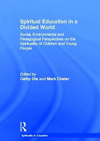 Spiritual Education a Divided World: Social, Environmental and Pedagogical Perspectives on the Spirituality of Children Young People