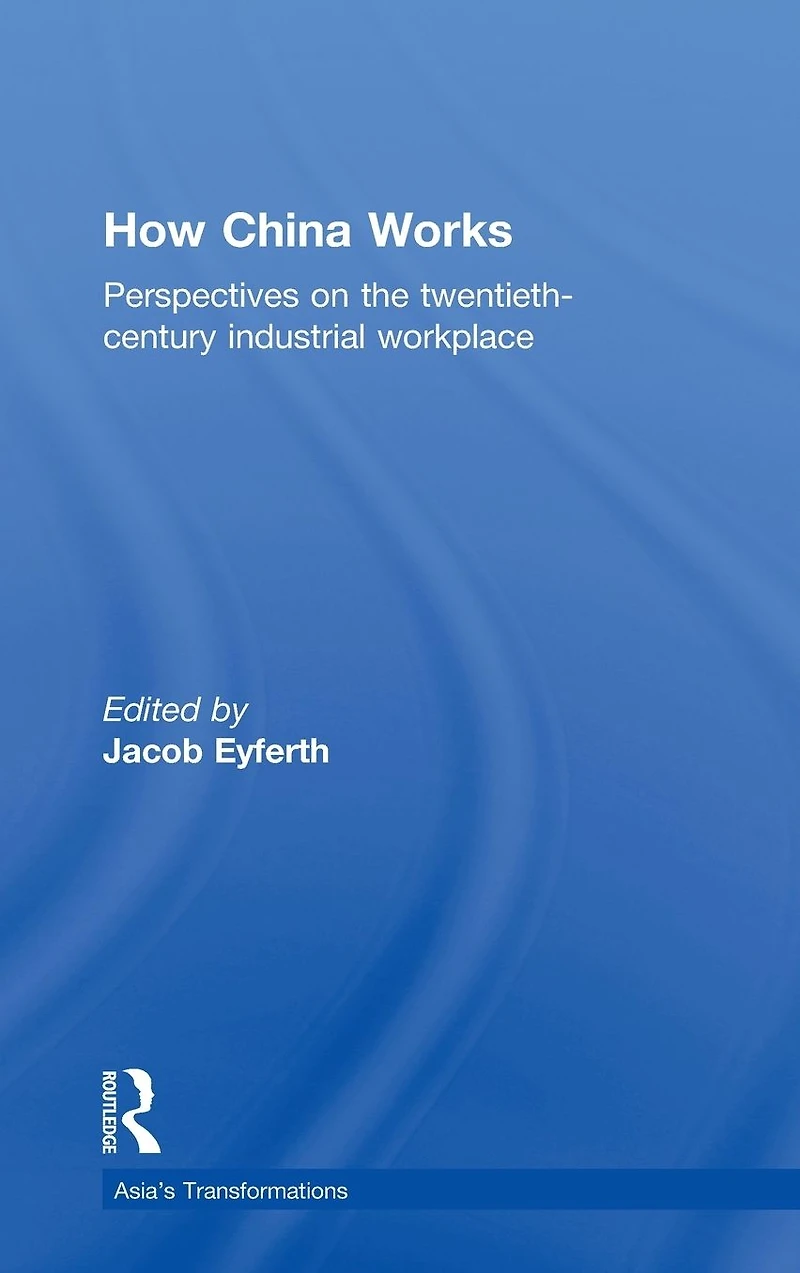 How China Works: Perspectives on the Twentieth-Century Industrial Workplace