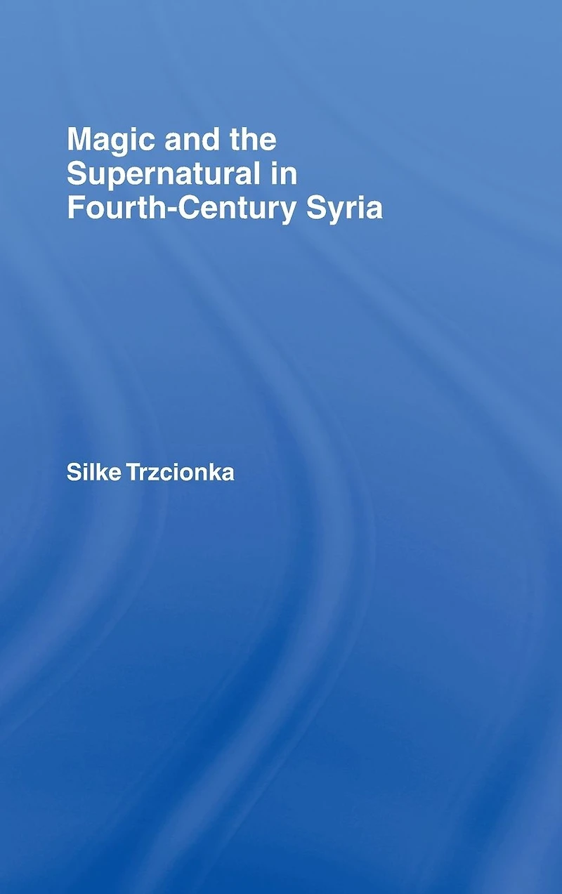 Magic and the Supernatural Fourth Century Syria