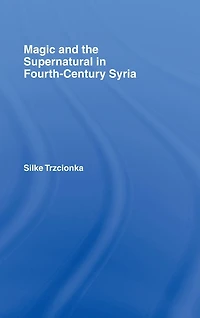 Magic and the Supernatural Fourth Century Syria