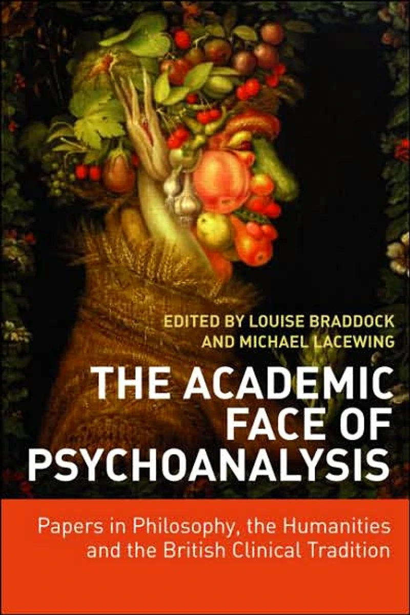 the Academic Face of Psychoanalysis: Papers Philosophy, Humanities, and British Clinical Tradition