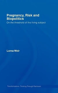Pregnancy, Risk and Biopolitics: On the Threshold of Living Subject