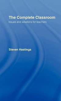 The Complete Classroom: Issues and Solutions for Teachers