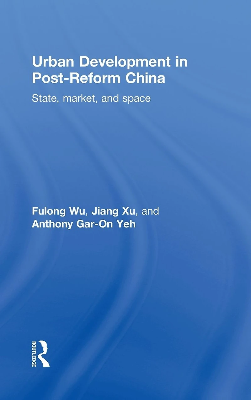 Urban Development in Post-Reform China: State, Market, and Space