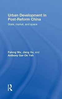 Urban Development in Post-Reform China: State, Market, and Space