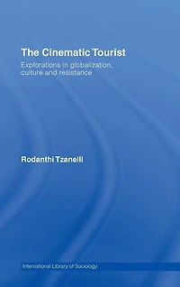 The Cinematic Tourist: Explorations Globalization, Culture and Resistance