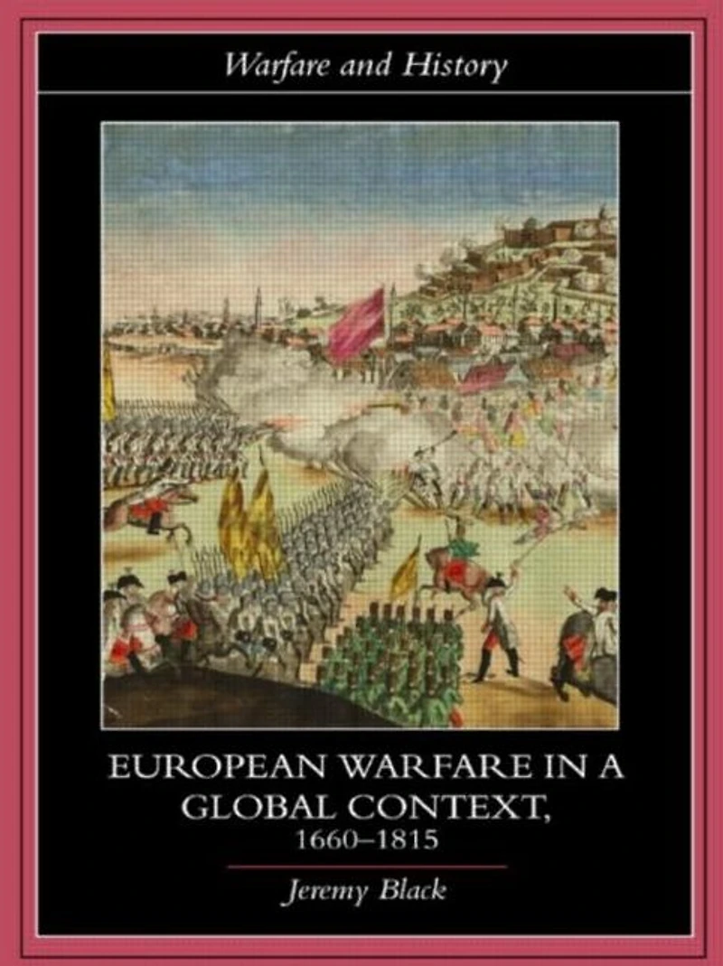 European Warfare a Global Context, 1660-1815
