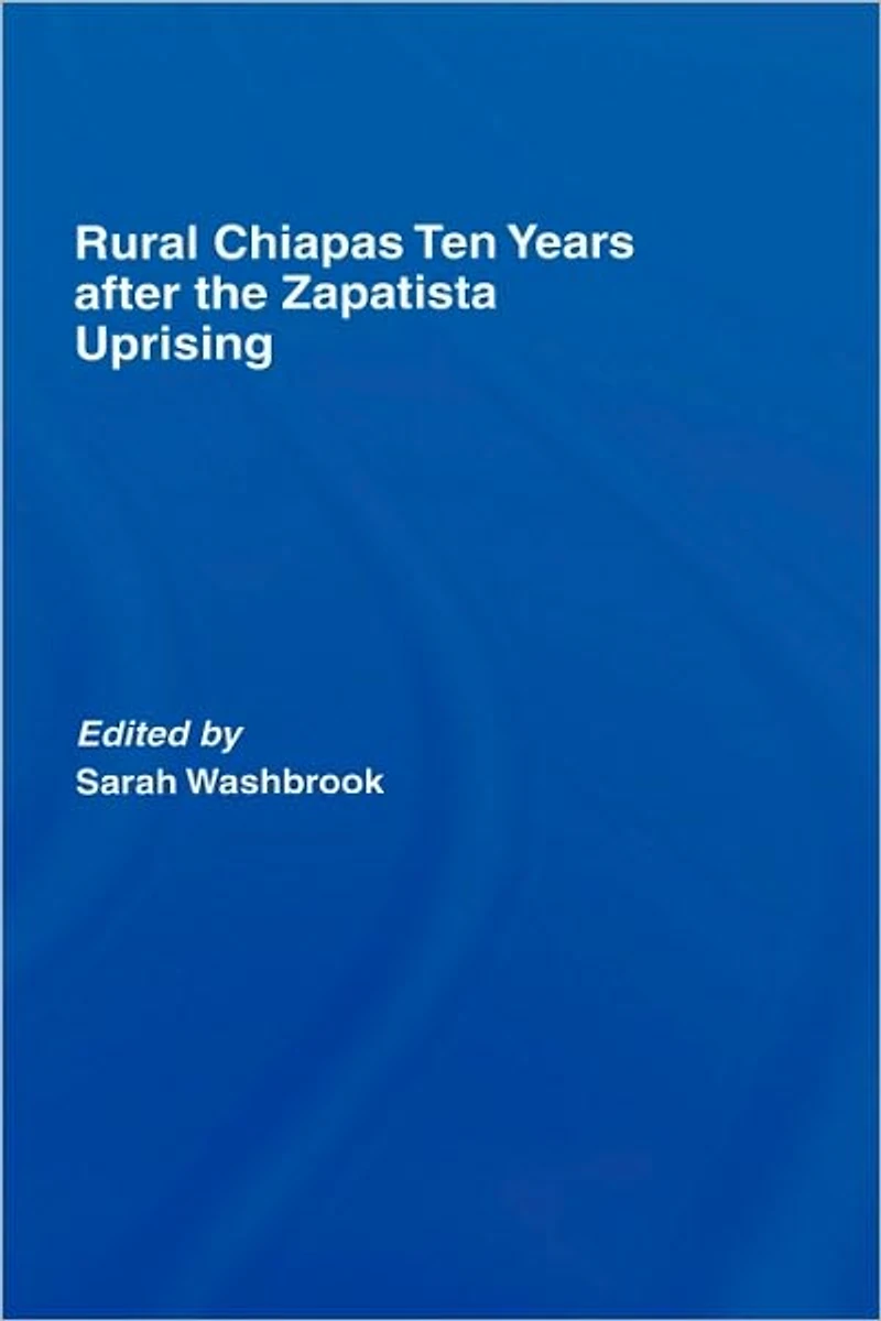 Rural Chiapas Ten Years after the Zapatista Uprising
