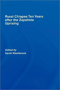 Rural Chiapas Ten Years after the Zapatista Uprising