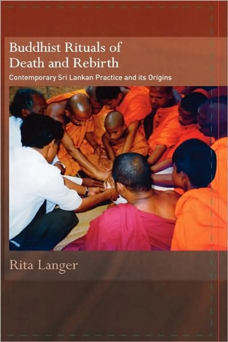 Buddhist Rituals of Death and Rebirth: Contemporary Sri Lankan Practice Its Origins