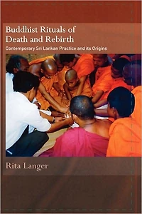 Buddhist Rituals of Death and Rebirth: Contemporary Sri Lankan Practice Its Origins