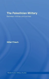 The Palestinian Military: Between Militias and Armies