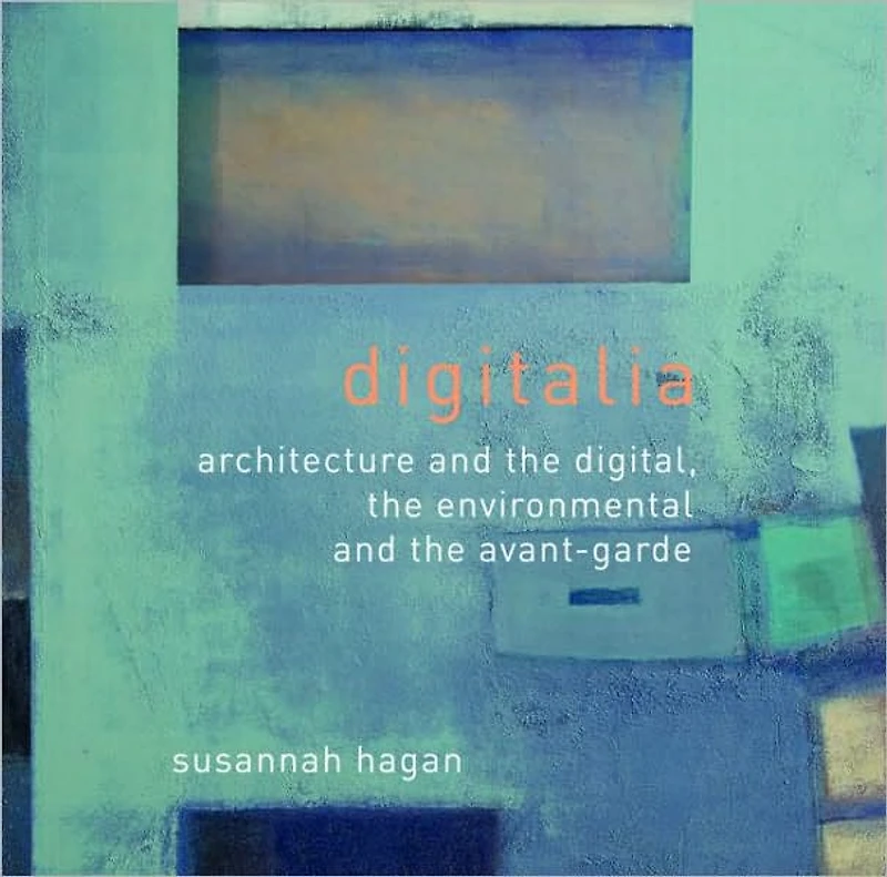 Digitalia: Architecture and the Digital, Environmental Avant-Garde