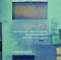 Digitalia: Architecture and the Digital, Environmental Avant-Garde
