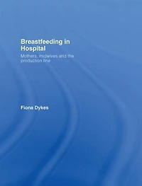 Breastfeeding Hospital: Mothers, Midwives and the Production Line