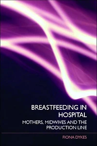 Breastfeeding Hospital: Mothers, Midwives and the Production Line