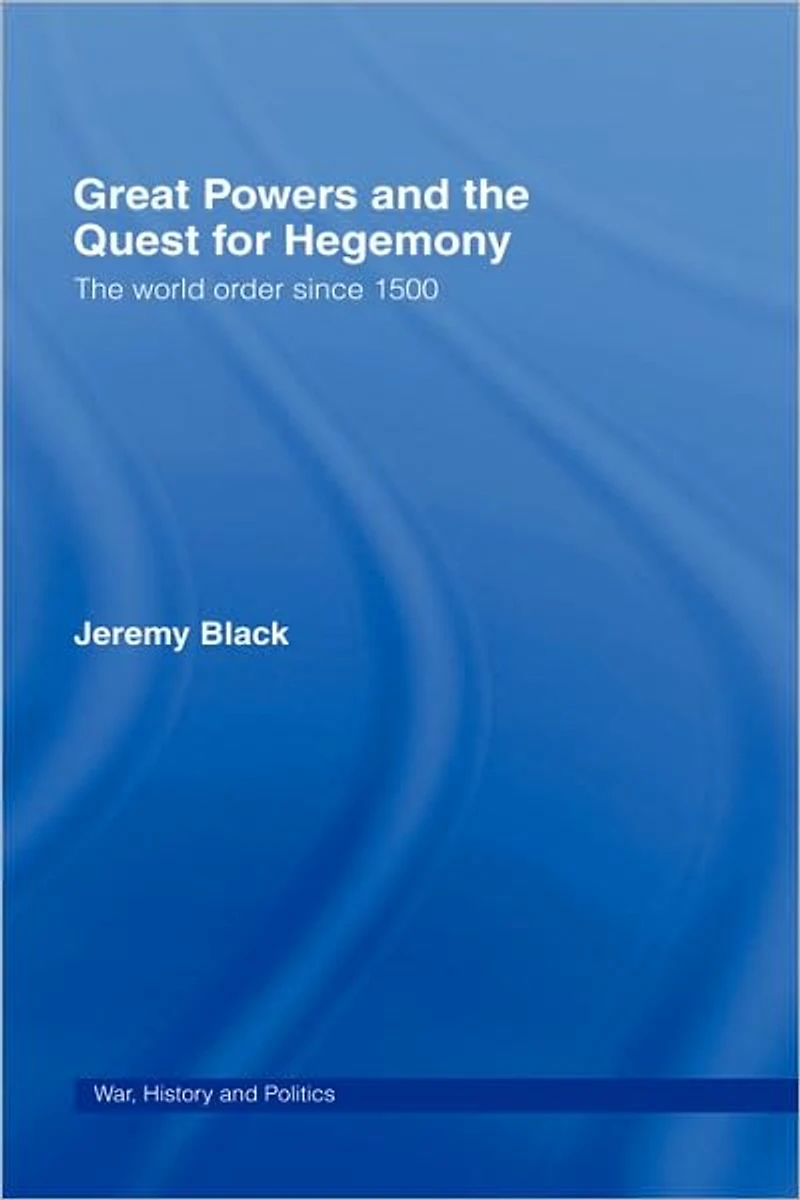 Great Powers and The Quest for Hegemony: World Order since 1500