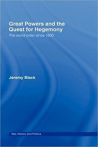 Great Powers and The Quest for Hegemony: World Order since 1500