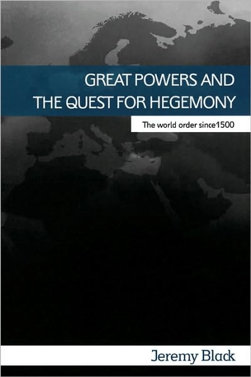 Great Powers and The Quest for Hegemony: World Order since 1500