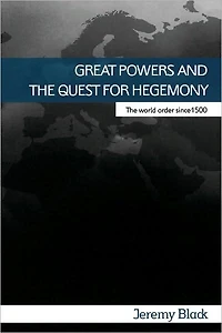 Great Powers and The Quest for Hegemony: World Order since 1500