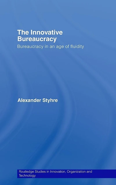 The Innovative Bureaucracy: Bureaucracy an Age of Fluidity