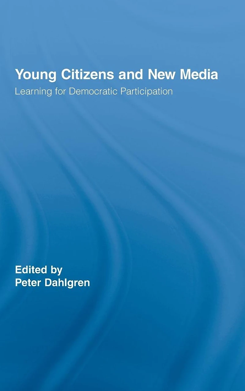 Young Citizens and New Media: Learning for Democratic Participation