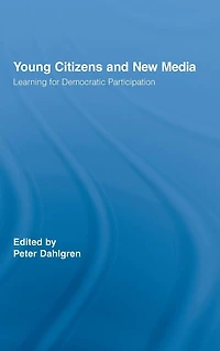 Young Citizens and New Media: Learning for Democratic Participation